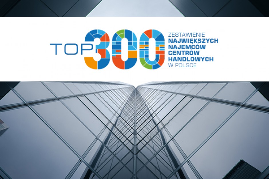 TOP 300 największych najemców centrów handlowych w Polsce (edycja 2016)