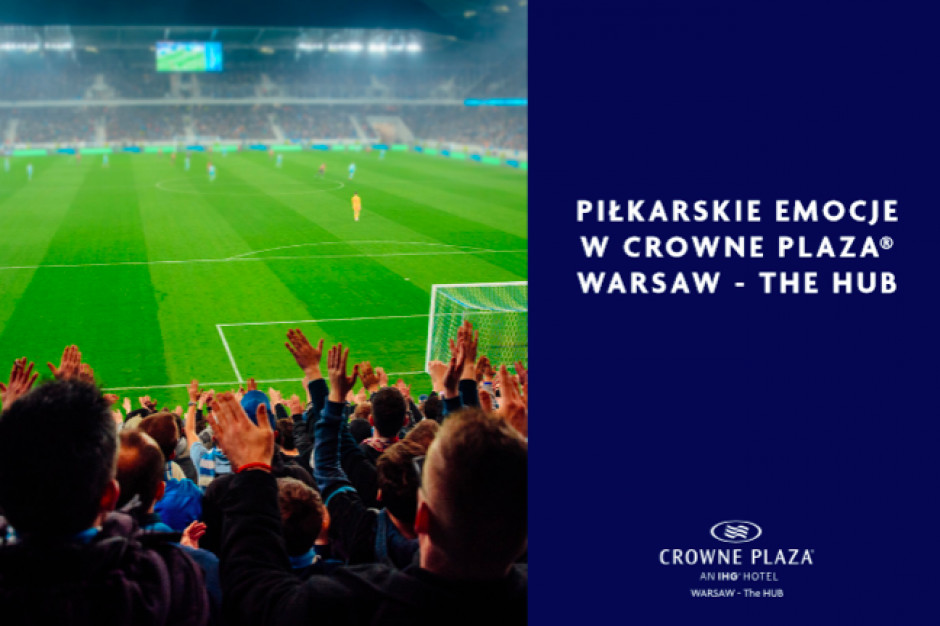 Piłkarskie emocje w Crowne Plaza Warsaw - The HUB