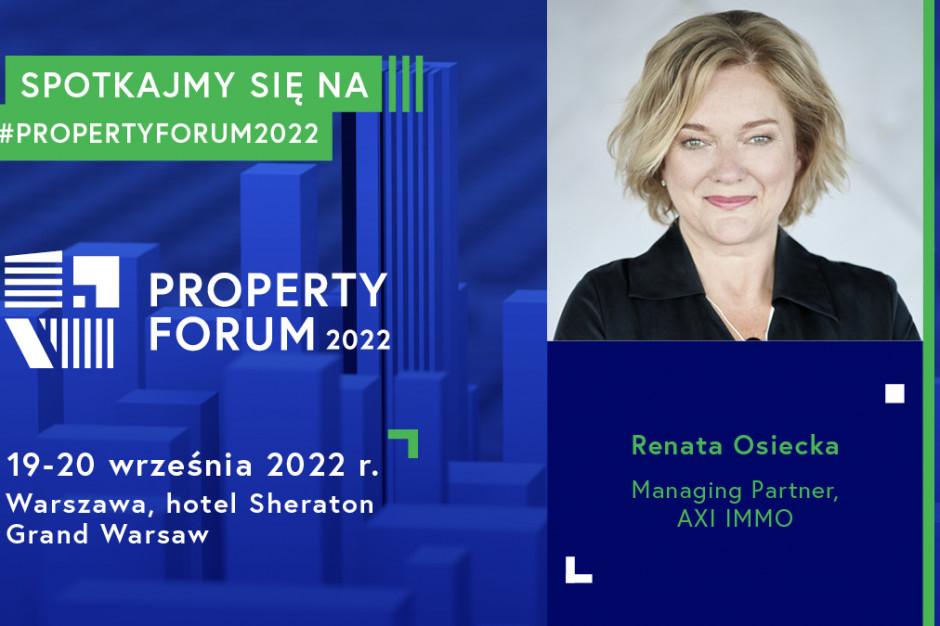 Renata Osiecka, partner zarządzająca Axi Immo będzie moderatorem debaty PROPERTY FORUM „Tereny inwestycyjne. Bitwa o bank ziemi. Deweloperzy odczuwają deficyt gruntów”, która odbędzie się 19 września o g. 15.30.