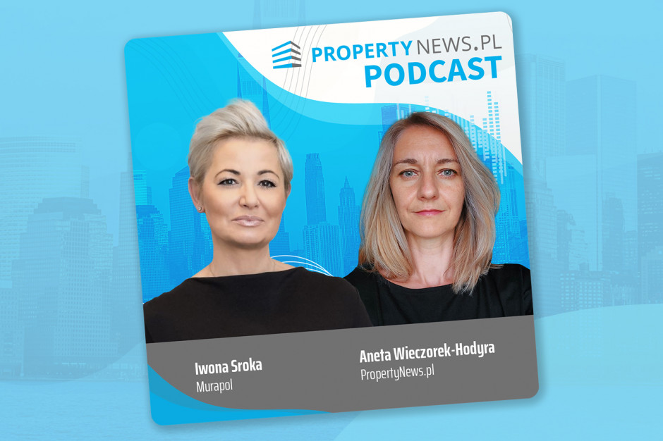 Gościem PropertyNews.pl PODCAST była dr Iwona Sroka, członek zarządu Murapolu.